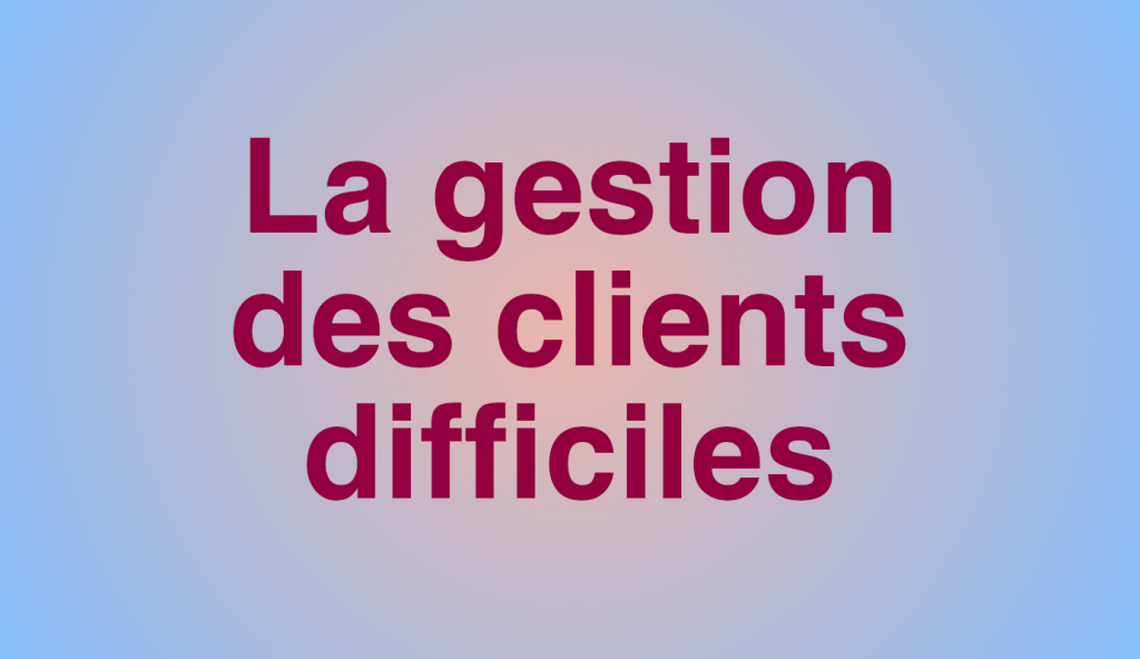 la-gestion-des-clients-difficiles-14h