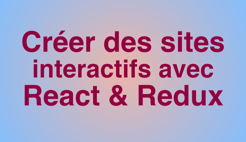 formation-creer-des-sites-interactifs-avec-react-et-redux-7h