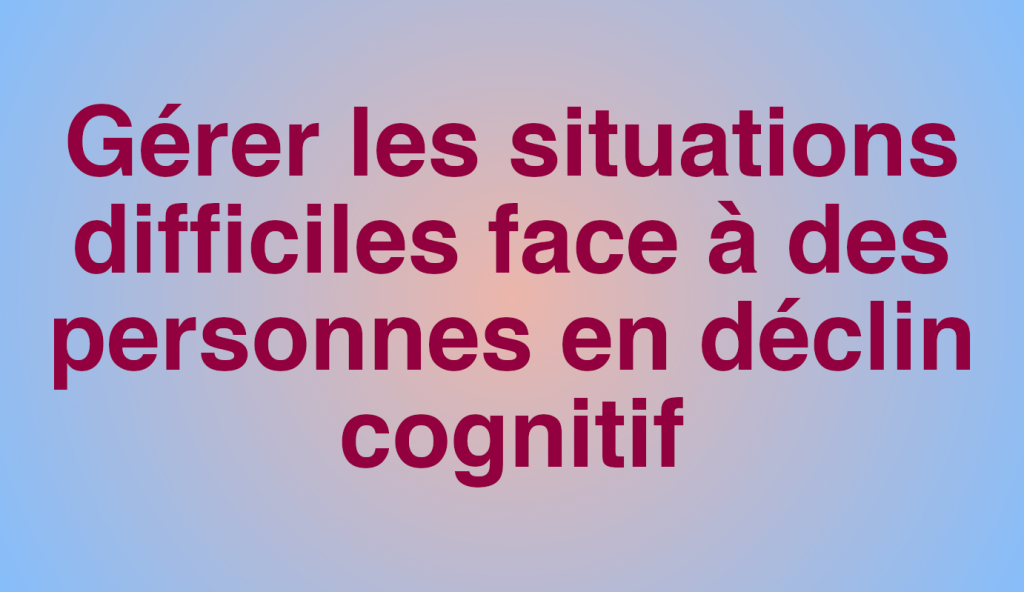 formation-gerer-les-situations-difficiles-face-a-des-personnes-en-declin-cognitif-7h