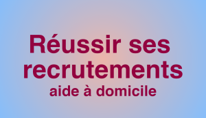 formation-reussir-ses-recrutements-dans-une-entreprise-d-aide-a-domicile-7h